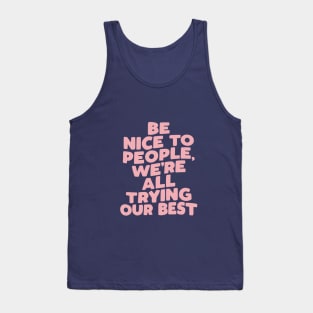 Be Nice to People We're All Trying Our Best by The Motivated Type Tank Top